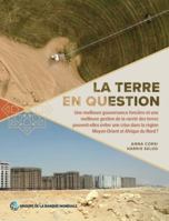 La terre en question: Une meilleure gouvernance foncière et une meilleure gestion de la rareté des terres peuvent-elles éviter une crise dans la ... et Afrique du Nord ? (French Edition) 1464818908 Book Cover