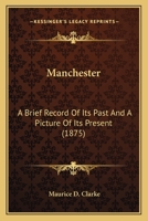 Manchester. A brief record of its past and a picture of its present 9353604648 Book Cover