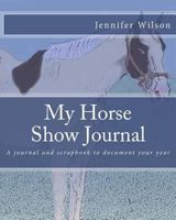 My Horse Show Journal- 2017 Paint Horse: A journal and scrapbook to document your year 1544244649 Book Cover