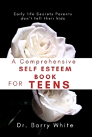 A Comprehensive Self Esteem Book for Teens: Early life Secrets Parents don’t tell their kids B09JJKJ3RC Book Cover