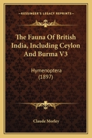 The Fauna Of British India, Including Ceylon And Burma V3: Hymenoptera 1163991945 Book Cover