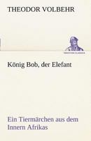 Konig Bob, Der Elefant 3842494211 Book Cover