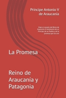 La Promesa: Viaje al corazón del Reino de Araucanía. El testimonio de un Príncipe, de un Pueblo y de la promesa que los une (Spanish Edition) B0GZB3LYKT Book Cover
