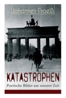 Katastrophen - Poetische Bilder Aus Unserer Zeit (Vollst�ndige Ausgabe) 8027318742 Book Cover