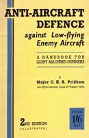 Anti-Aircrafft Defence Against Low-Flying Enemy Aircraft: A Handbook for Light Machine Gunners, Including Particulars of Notable Successes in Recent F 1783312572 Book Cover