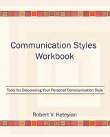 Communication Styles Workbook: Tools for Discovering Your Personal Communication Style 1460963563 Book Cover