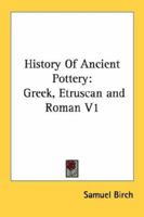 History of Ancient Pottery: Greek, Etruscan, and Roman; Volume 1 B0BQCZW2V2 Book Cover