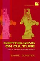 Capitalizing on Culture: Critical Theory for Cultural Studies (Cultural Spaces) 0802036937 Book Cover