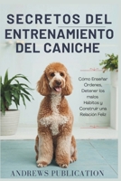 Secretos Del Entrenamiento Del Caniche: Cómo Enseñar Órdenes, Detener los malos Hábitos y Construir una Relación Feliz (Spanish Edition) B0F2FQ5V9N Book Cover
