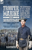 Trooper, Marine and Infantryman, The Experiences of a U.S Soldier in the Spanish-American War, North Africa & the Philippines: Exploits and Adventures ... City Cavalry April 25-November 11, 1898 1917666950 Book Cover