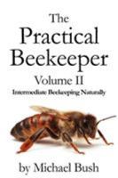The Practical Beekeeper Volume II Intermediate Beekeeping Naturally 1614760624 Book Cover