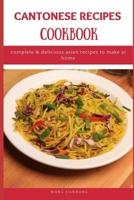 CANTONESE RECIPES COOKBOOK: Complete & Delicious Asian Recipes to Make at Home null Book Cover