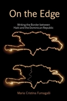 On the Edge: Writing the Border Between Haiti and the Dominican Republic 1781381607 Book Cover