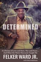 Determined: A Lifetime of Love and Hate, War and Peace ... And What the Water Moccasin Taught Me 1731416520 Book Cover