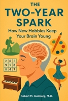 The Two Year Spark: How New Hobbies Keep your Brain Young B0F74622Z3 Book Cover