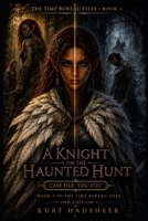 A Knight On The Haunted Hunt: Case File: TDG-512C (The Time Bureau Files) B0GQ918PJZ Book Cover