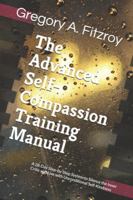 The Advanced Self-Compassion Training Manual: A 28-Day Step-by-Step System to Silence the Inner Critic and Live with Unconditional Self-Kindness B0G3MFXLJ7 Book Cover