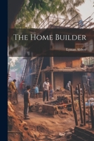 The Home Builder (1908) 102197949X Book Cover