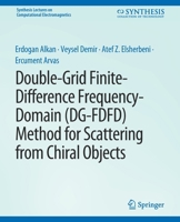 Double-Grid Finite-Difference Frequency-Domain (Dg-Fdfd) Method for Scattering from Chiral Objects 3031005872 Book Cover