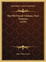 The Old French Chateau, Near Toulouse 110431830X Book Cover