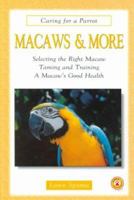 Macaws and More: Selecting the Right Macaw Taming and Training a Macaw's Good Health (Caring for a Parrot) 0793830214 Book Cover