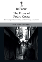 Refocus: The Films of Pedro Costa: Producing and Consuming Contemporary Art Cinema 1474444539 Book Cover