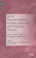 Social Transformations in India, Myanmar, and Thailand: Volume I: Social, Political and Ecological Perspectives 9811596158 Book Cover