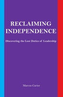 Reclaiming Independence: Discovering the Lost Duties of Leadership B0BXN99XD8 Book Cover
