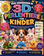 Kein Verheddern in 3D PERLENTIERE FÜRKINDER: Supereinfache, fehlersichere Perlenmuster für Haustiere, die Kinder tatsächlich erstellen können, ohne um Hilfe zu bitten (German Edition) B0H58HFB6S Book Cover