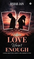 When Love Wasn't Enough: A Novel About Fear, Growth, and Learning to Stay B0GSS3B4BM Book Cover