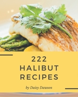 222 Halibut Recipes: Making More Memories in your Kitchen with Halibut Cookbook! B08CWM7KSZ Book Cover