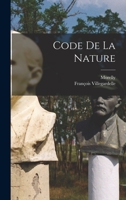 Code de la nature, ou Le v�ritable esprit de ses lois de tout temps n�glig� ou m�connu 1016107919 Book Cover