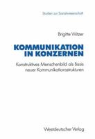 Kommunikation in Konzernen: Konstruktives Menschenbild ALS Basis Neuer Kommunikationsstrukturen 3531123637 Book Cover