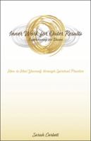 Inner Work for Outer Results: How to Heal Yourself Through Spiritual Practice 1504394135 Book Cover