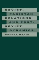 Soviet-Pakistan Relations and Post-Soviet Dynamics, 1947-92 1349105759 Book Cover