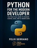 Python for the Modern Developer: The Practical Guide to Modern Coding, Data, and AI Workflows B0FWBNXWZG Book Cover