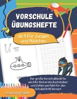 Vorschule Übungshefte ab 5 für Jungen und Mädchen: Der große Vorschulblock! So wird Ihr Kind erste Buchstaben und Zahlen perfekt für den Schuleintritt B089267986 Book Cover