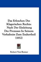 Das Erloschen Des Klagerischen Rechts: Nach Der Einleitung Des Prozesses In Seinem Verhaltniss Zum Endurtheil (1852) 1141419939 Book Cover