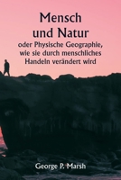 Mensch und Natur oder Physische Geographie, wie sie durch menschliches Handeln verändert wird 9359258393 Book Cover