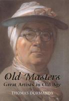 Old Masters: Great Artists in Old Age 1852852909 Book Cover