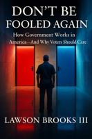 Don't Be Fooled Again: How Government Works in America—And Why Voters Should Care 0988511568 Book Cover