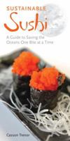 Sustainable Sushi: A Guide to Saving the Oceans One Bite at a Time 1556437692 Book Cover