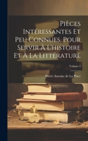 Pièces Intéressantes Et Peu Connues, Pour Servir À L'histoire Et À La Littérature; Volume 2 1021111678 Book Cover