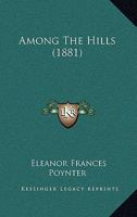 Among the Hills (Classic Reprint) 1437477216 Book Cover
