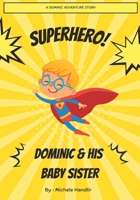 Superhero! Dominic & His Baby Sister B0BZ6MMP33 Book Cover