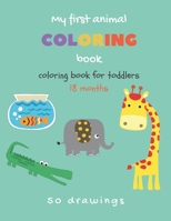 My first animal coloring book | Coloring book for toddlers 18 months: Toddlers coloring book with 50 cute animals | Baby coloring book 1 year easy to color B08B388CRH Book Cover