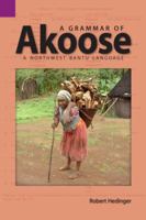 A Grammar of Akoose: a Northwest Bantu Language 1556712227 Book Cover
