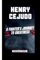 HENRY CEJUDO: A Fighter's Journey to Greatness B0CVXJQ66W Book Cover