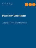 Das ist kein Diätratgeber: … aber eine Hilfe fürs Abnehmen 3744864278 Book Cover
