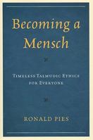 Becoming a Mensch: Timeless Talmudic Ethics for Everyone 0761852972 Book Cover